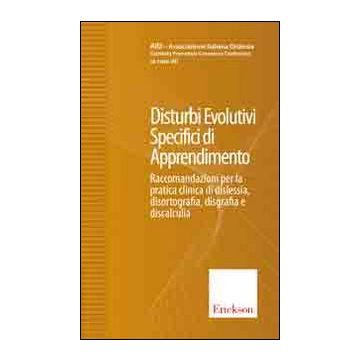Disturbi evolutivi specifici di apprendimento. Raccomandazioni per la pratica clinica di dislessia, disortografia, disgrafia e discalculia