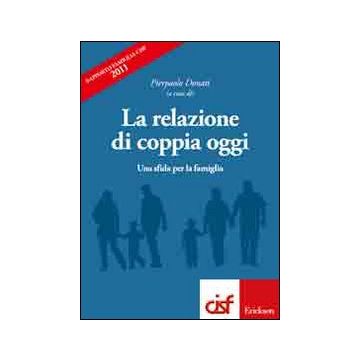 La relazione di coppia oggi. Una sfida per la famiglia. Rapporto famiglia Cisf 2011
