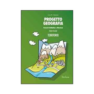 Progetto geografia. Percorsi di didattica e riflessione. Vol. 1: Territorio