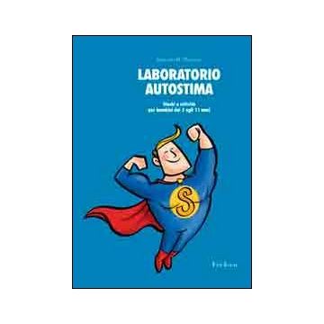 Laboratorio autostima. Giochi e attività per bambini dai 5 agli 11 anni