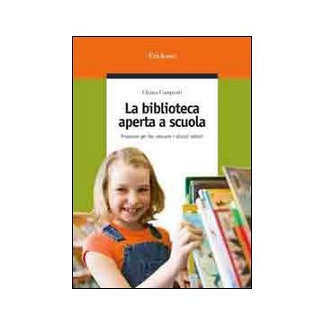 La biblioteca aperta a scuola. Proposte per far crescere i piccoli lettori