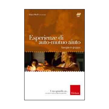 Esperienze di auto-mutuo aiuto. Famiglie in gruppo. Con DVD