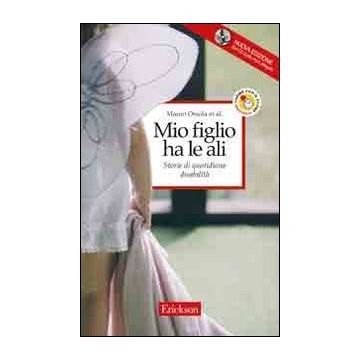 Mio figlio ha le ali. Storie di quotidiana disabilità. Con CD Audio