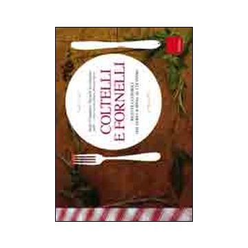 Coltelli e fornelli. Ricette e consigli dal fare la spesa al cucinare. Ediz. illustrata