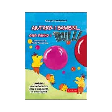 Aiutare i bambini che fanno i bulli. Kit attività psicoeducative con il supporto di una favola. Con CD-ROM