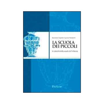 La scuola dei piccoli. Le identità della scuola dell'infanzia