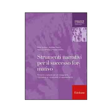 Strumenti narrativi per il successo formativo. Percorsi e schede per gli insegnanti, i formatori e i consulenti di orientamento