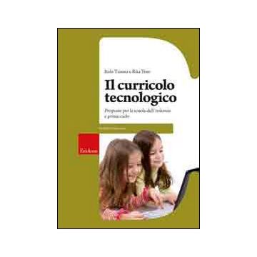 Il curricolo tecnologico. Proposte per la scuola dell'infanzia e primo ciclo