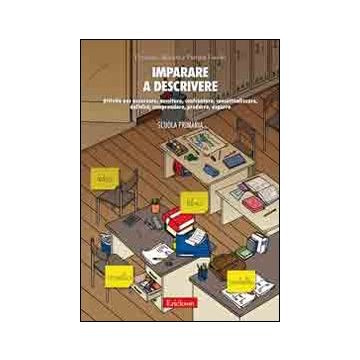 Imparare a descrivere. Attività per osservare, ascoltare, controntare, concettualizzare, definire, comprendere, produrre, esporre. Scuola primaria