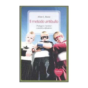 Il metodo antibullo. Proteggere i bambini e aiutarli a difendersi