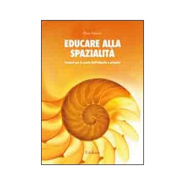Educare alla spazialità. Percorsi per la scuola dell'infanzia e primaria