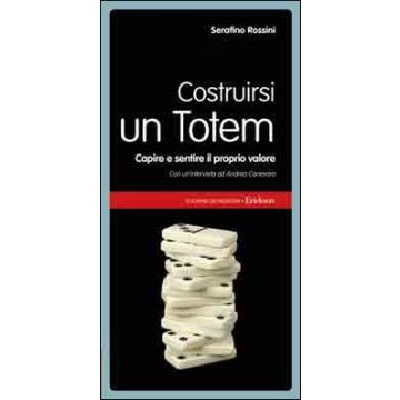 Costruirsi un totem. Capire e sentire il proprio valore