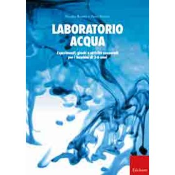 Laboratorio acqua. Esperimenti, giochi e attività sensoriali per i bambini di 3-6 anni