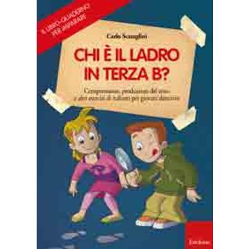 Il libro-quaderno per imparare. Chi è il ladro in terza B? Comprensione e produzione del testo per giovani detective. Con gadget