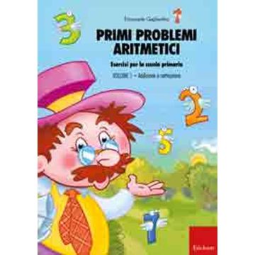 Primi problemi aritmetici. Esercizi per la scuola primaria. Vol. 1: Addizione e sottrazione