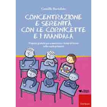 Concentrazione e serenità con le cornicette e i mandala. Proposte grafiche per armonizzare i tempi di lavoro nella scuola primaria