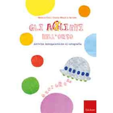 Gli aglieni nell'orto. Attività intergalattiche di ortografia