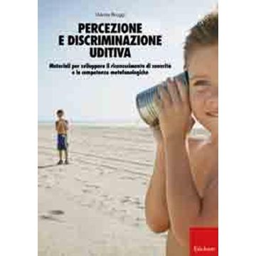 Percezione e discriminazione uditiva. Materiali per sviluppare il riconoscimento di sonorità e le competenze metafonologiche