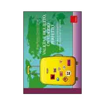 Valigia e biglietto, un viaggio perfetto. Consigli e strumenti per organizzare le vacanze