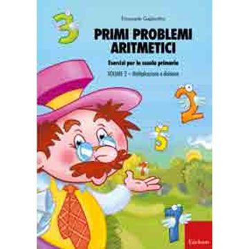 Primi problemi aritmetici. Esercizi per la scuola primaria. Vol. 2: Moltiplicazione e divisione