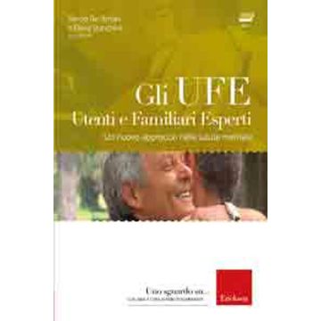Gli UFE. Utenti e familiari esperti. Un nuovo approccio nella salute mentale. Con DVD
