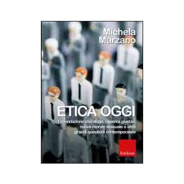 Etica oggi. Fecondazione eterologa, «guerra giusta», nuova morale sessuale e altre grandi questioni contemporanee