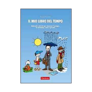 Il mio libro del tempo. Materiali e attività per conoscere l'orologio, la settimana, i mesi e gli anni. Con gadget