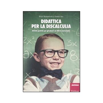 Didattica per la discalculia. Attività pratiche per gli alunni con DSA in matematica