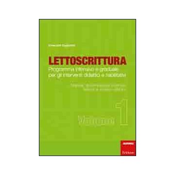 Lettoscrittura. Programma intensivo e graduale per gli interventi didattici e riabilitativi. Vol. 1: Materiali, discriminazione fonemica, fusione e accesso sillabico