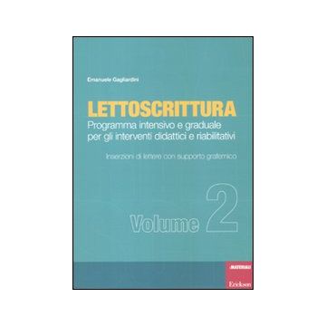 Lettoscrittura. Programma intensivo e graduale per gli interventi didattici e riabilitativi. Vol. 2: Inserzioni di lettere con supporto grafemico