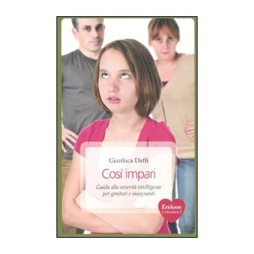 Così impari. Guida alla severità intelligente per genitori e insegnanti