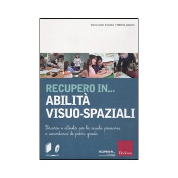 Recupero in... abilità visuo-spaziali. Percorsi e attività per la scuola primaria e secondaria di primo grado. Con CD-ROM