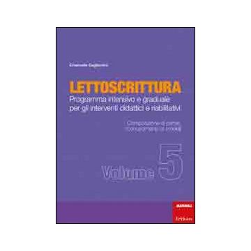 Lettoscrittura. Programma intensivo e graduale per gli interventi didattici e riabilitativi. Vol. 5: Composizione di parole, riconoscimento dei modelli