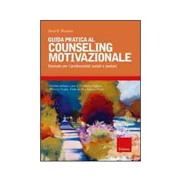 Guida pratica al couseling motivazionale. Manuale per i professionisti sociali e sanitari