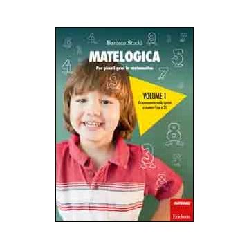 Matelogica. Per piccoli geni in matematica. Vol. 1: Orientamento nello spazio e numeri fino a 20