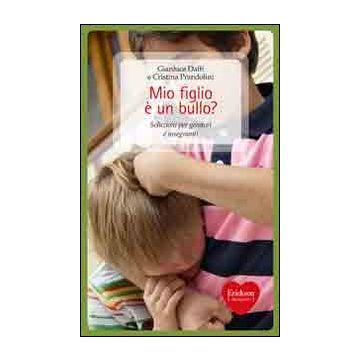 Mio figlio è un bullo? Soluzioni per genitori e insegnanti