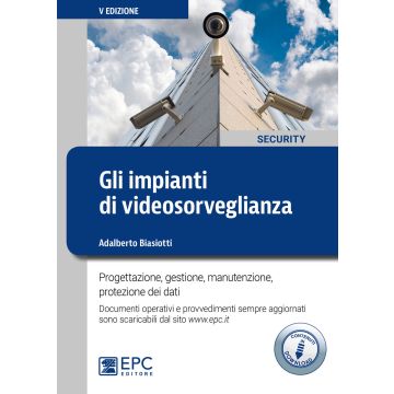 Gli impianti di videosorveglianza. Progettazione, gestione, manutenzione, protezione dei dati. Con Contenuto digitale per download