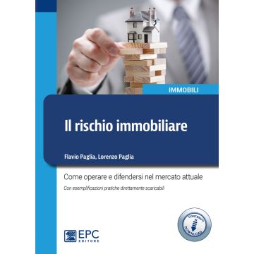 Il rischio immobiliare. Come operare e difendersi nel mercato immobiliare attuale. Con esemplificazioni pratiche direttamente scaricabili. Con Contenuto digitale per download e accesso on line