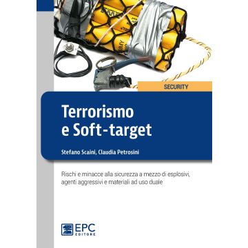 Terrorismo e soft-target. Rischi e minacce alla sicurezza a mezzo di esplosivi, agenti aggressivi e materiali ad uso duale