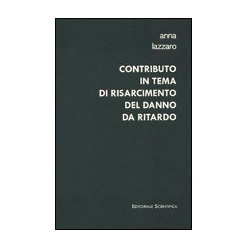 Contributo in tema di risarcimento del danno da ritardo