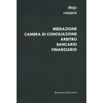 Mediazione camera di conciliazione arbitro bancario finanziario. Modelli alternativi di risoluzione delle controversie bancarie e finanziarie a confronto