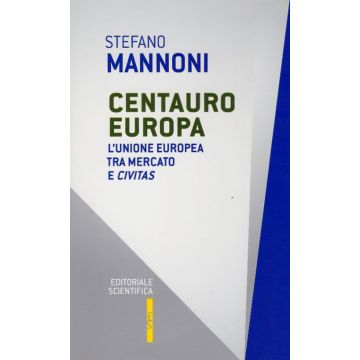 Centauro Europa. L'Unione Europea tra mercato e civitas