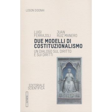 Due modelli di costituzionalismo. Un dialogo sul diritto e sui diritti