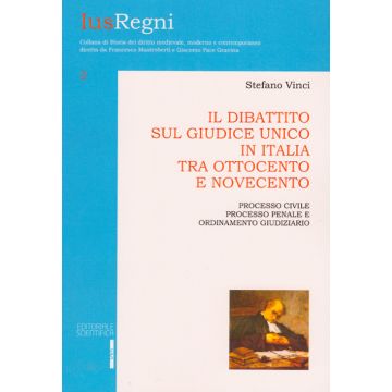 Il dibattito sul giudice unico in Italia tra Ottocento e Novecento. Processo civile, prcesso penale e ordinamento giudiziario