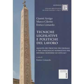 Tecniche legislative e politiche del lavoro. Qualità dei processi decisionali e del linguaggio normativo per riforme moderne ed efficaci