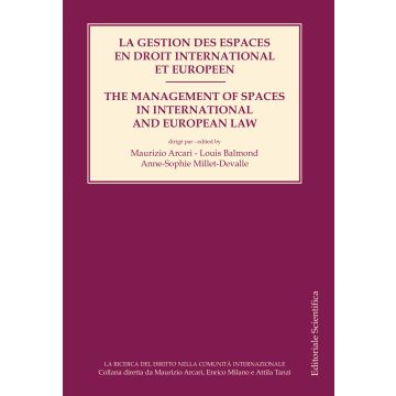 La gestion des espaces en droit international et européen-The management of spaces in international and european law. Ediz. bilingue