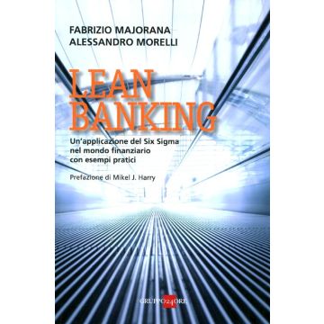 Lean banking. Un'applicazione del Six Sigma nel mondo finanziario con esempi pratici