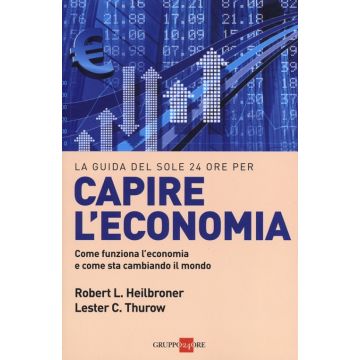 Capire l'economia. Come funziona l'economia e come sta cambiando il mondo