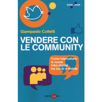 Vendere con le community. Come intercettare le nuove tribù digitali tra social e mobile