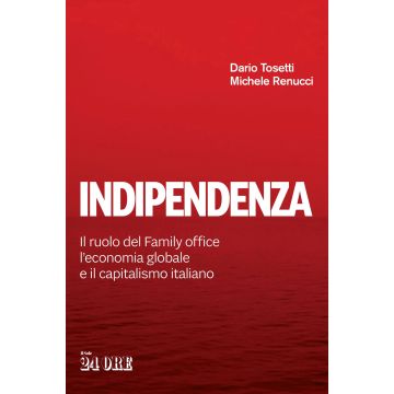 Indipendenza. Il ruolo del Family office, l'economia globale e il capitalismo italiano